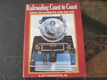 Hardcover Railroading Coast to Coast: Riding the Locomotive Cabs, Steam, Electric and Diesel, 1923-1950 Book