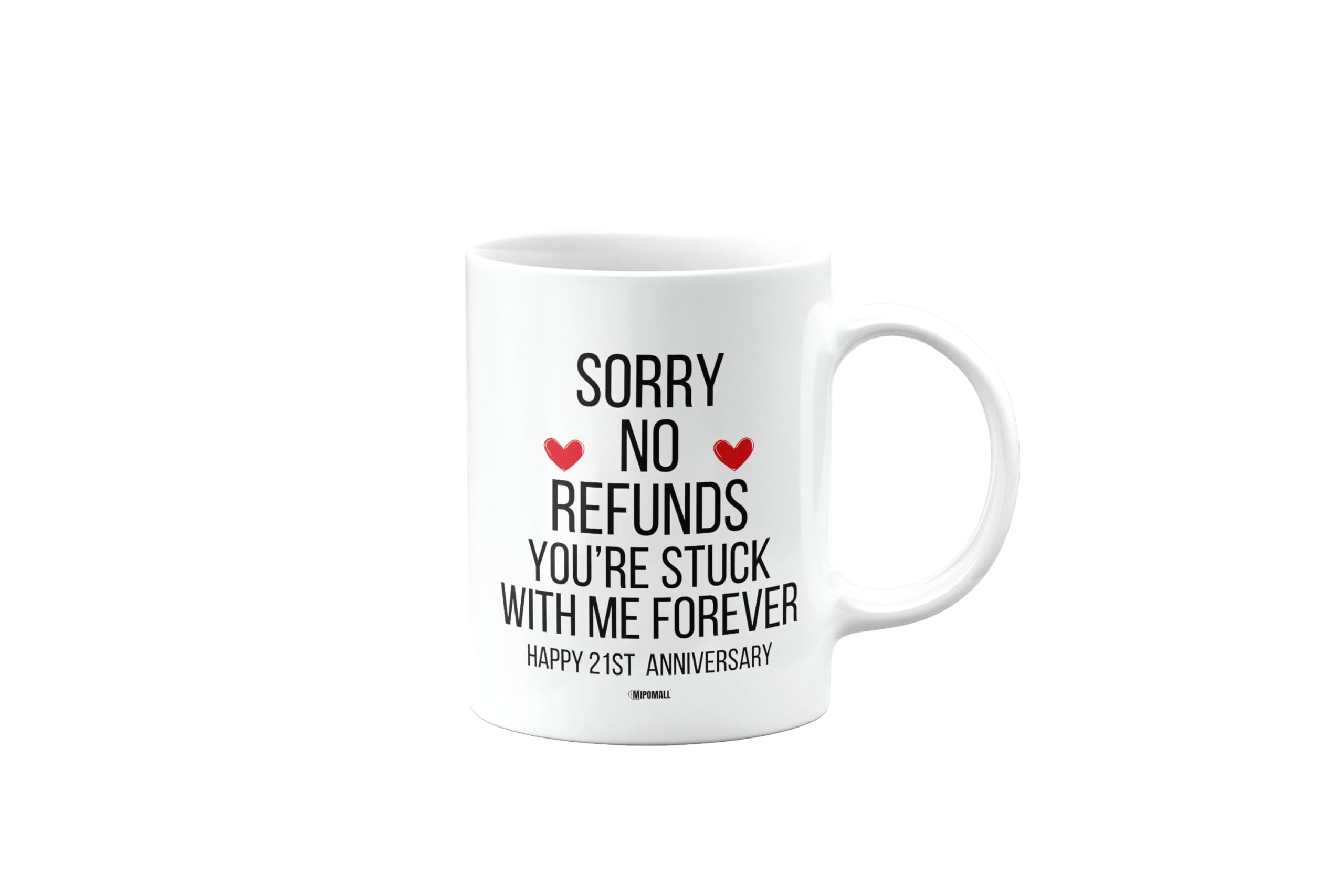 Sorry no refunds, You're Stuck with me Forever, Happy 21st Anniversary Mug, Husband, Boyfriend, Wife, Girlfriend, Funny, Valentines Gifts for Him or Her, Presents for Men or Women, Cup, mm- CA_309_31