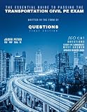 The Essential Guide to Passing The Transportation Civil PE Exam Written in the form of Questions: 160 CBT...