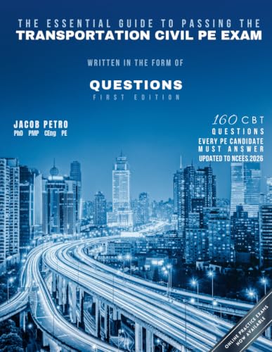 The Essential Guide to Passing The Transportation Civil PE Exam Written in the form of Questions: 160 CBT Questions Every PE Candidate Must Answer - image 1