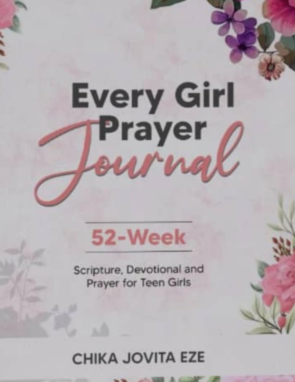 Every Girl Journal: 52-Week Scripture, Prayer, and Devotional for Teen Girls.