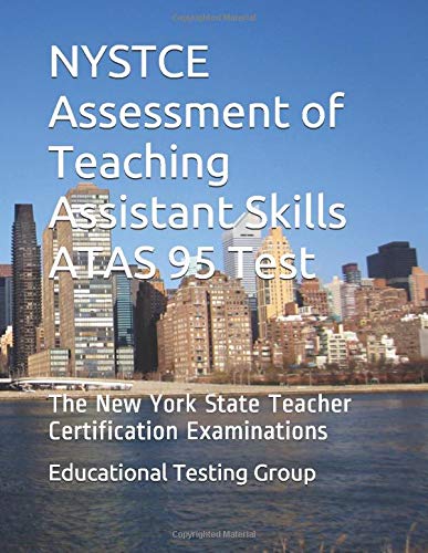 NYSTCE Assessment of Teaching Assistant Skills ATAS 95 Test: The New York State Teacher Certification Examinations