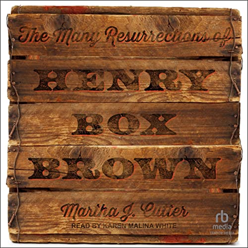 The Many Resurrections of Henry Box Brown by Martha Cutter episode artwork