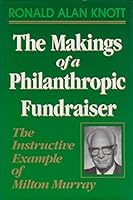 The Makings of a Philanthropic Fundraiser: The Instructive Example of Milton Murray (Jossey Bass Nonprofit & Public Management Series) 1555424244 Book Cover