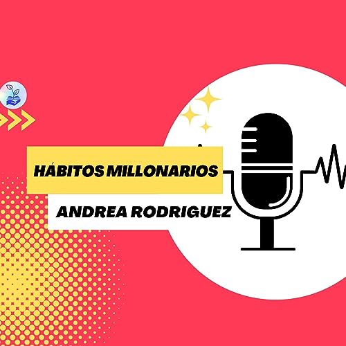 Page de couverture de "Hábitos Millonarios" Andrea Rodriguez Ep. 33