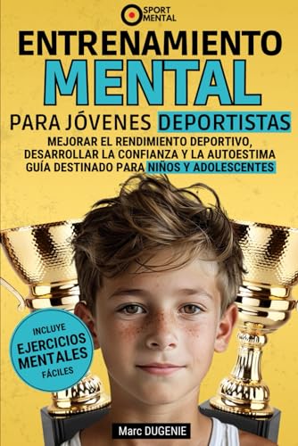 Entrenamiento mental par jóvenes deportistas: Mejorar el rendimiento deportivo, desarrolalar la ...