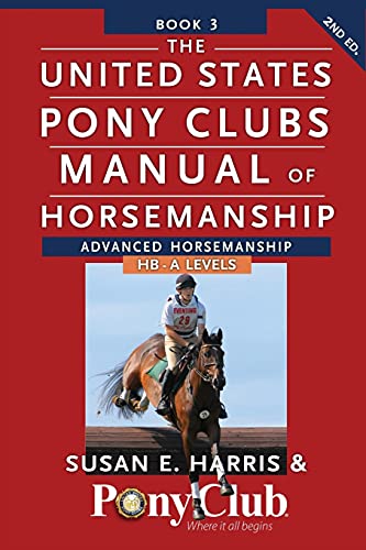 The United States Pony Clubs Manual of Horsemanship: Book 3: Advanced Horsemanship HB - A Levels (United States Pony Club Manual of Horsemanship, 3)