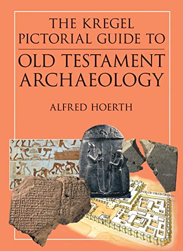 The Kregel Pictorial Guide to Old Testament Archaeology: An Exploration of the History of Civilizations of Bible Times (Essential Bible Reference)