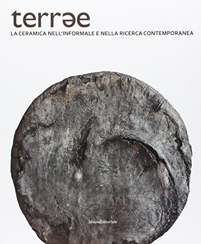 Terrae. La ceramica nell'informale e nella ricerca contemporanea. Ediz. illustrata Terrae. La ceramica nell'informale e nella ricerca contemporanea. Ediz. illustrata