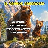 il grande abbraccio: un viaggio emozionante attraverso l'amore e l'avventura