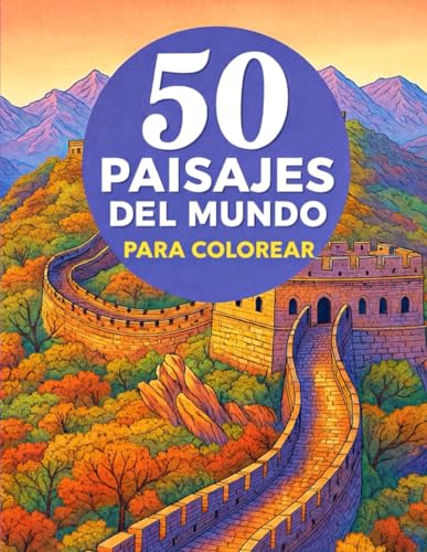 50 Paisajes del Mundo para Colorear: Escenas Emblemáticas para Relajarse, Desconectar y Viajar – Libro de Colorear Antiestrés para Adultos