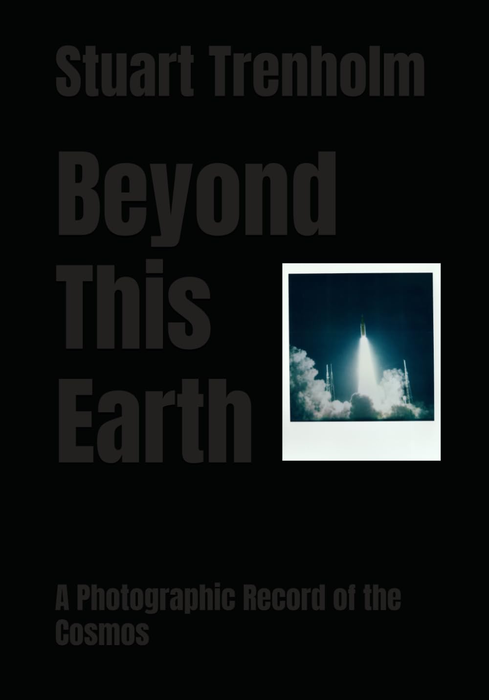 Beyond This Earth: A Photographic Record of the Cosmos