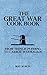 The Great War Cook Book: From Trench Pudding to Carrot Marmalade