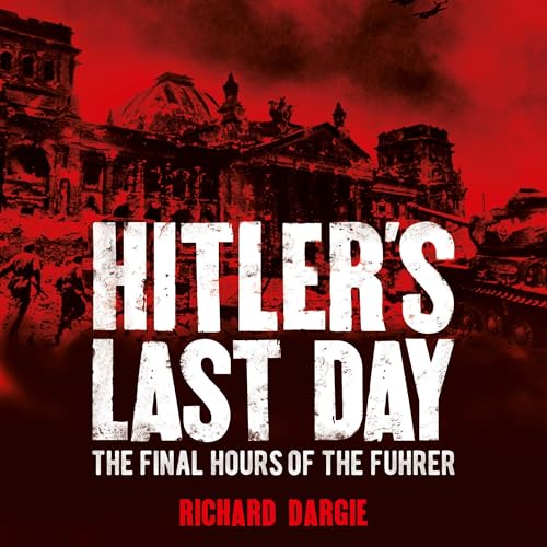 Hitler's Last Day by Richard Dargie episode artwork