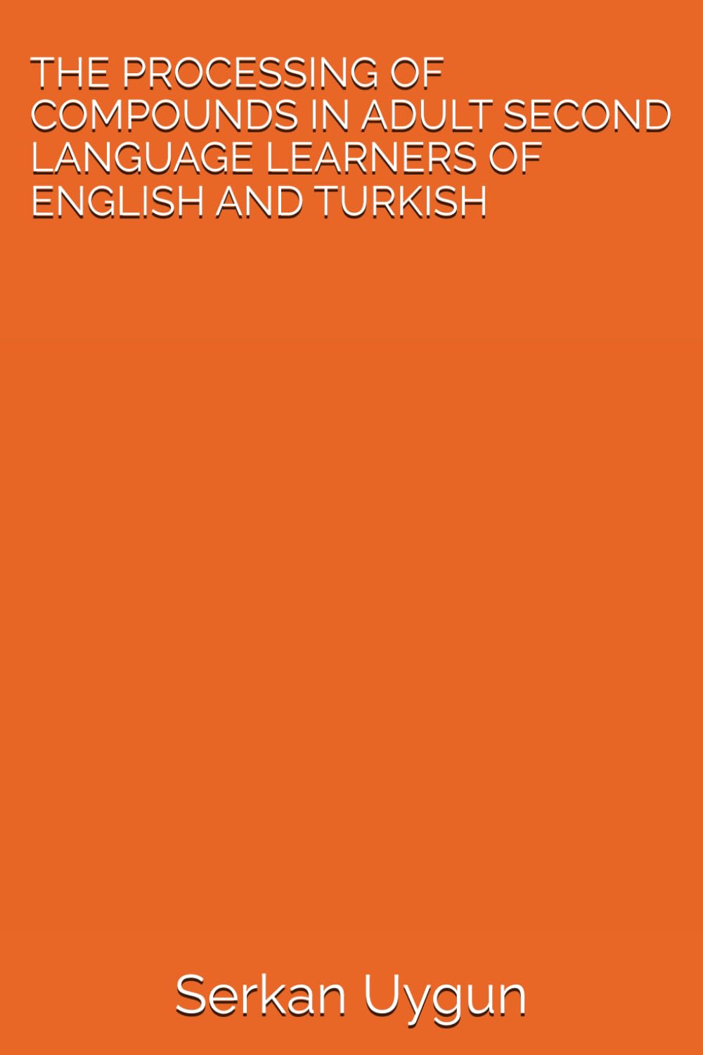 THE PROCESSING OF COMPOUNDS IN ADULT SECOND LANGUAGE LEARNERS OF ENGLISH AND TURKISH