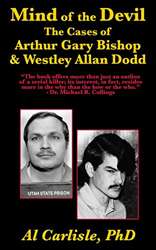 The Mind of the Devil: The Cases of Arthur Gary Bishop and Westley Allan Dodd (Development of the Violent Mind Book 2) by [Al Carlisle]