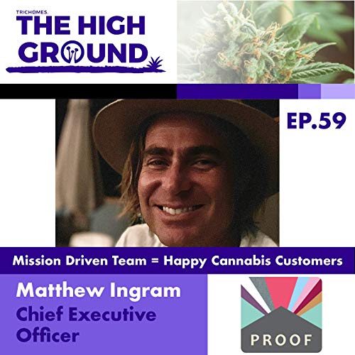 Mission Driven Team = Happy Cannabis Customers - Matthew Ingram of Proof