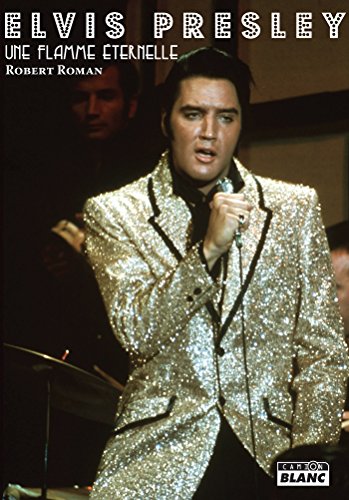 Télécharger Elvis Presley Une flamme éternelle (Camion Blanc) Francais PDF