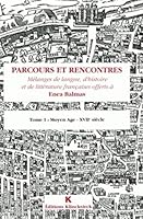 Parcours Et Rencontres: Tome 1: Moyen-Age - Xviie Siecle / Tome 2: Xviiie Siecle - Xxe Siecle 2252028335 Book Cover