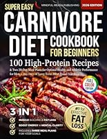 Super Easy Carnivore Diet Cookbook for Beginners: 100 High-Protein Recipes & Two 28-Day Meal Plans for Optimal Health and Athletic Performance for Men + 365 Days of Long-Term Meat-Based Nutrition B0DNQBDTYT Book Cover