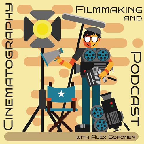 The Filmmaking & Cinematography Podcast Podcast Por Alex Sofonea arte de portada