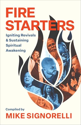 Fire Starters: Igniting Revivals and Sustaining Spiritual Awakening