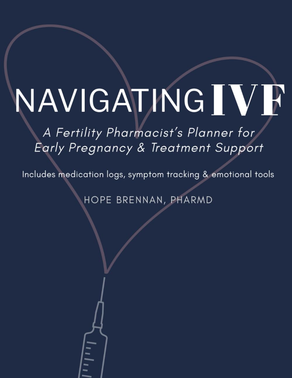 Navigating IVF: Track IVF cycles, medications & symptoms with confidence | 100+ page 8.5x11" fertility treatment workbook | Ideal support gift for IVF patients & partners      Paperback – May 22, 2025