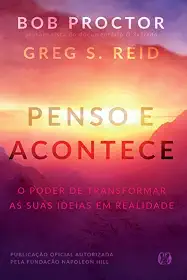 Penso e acontece: o poder de transformar as suas ideias em realidade