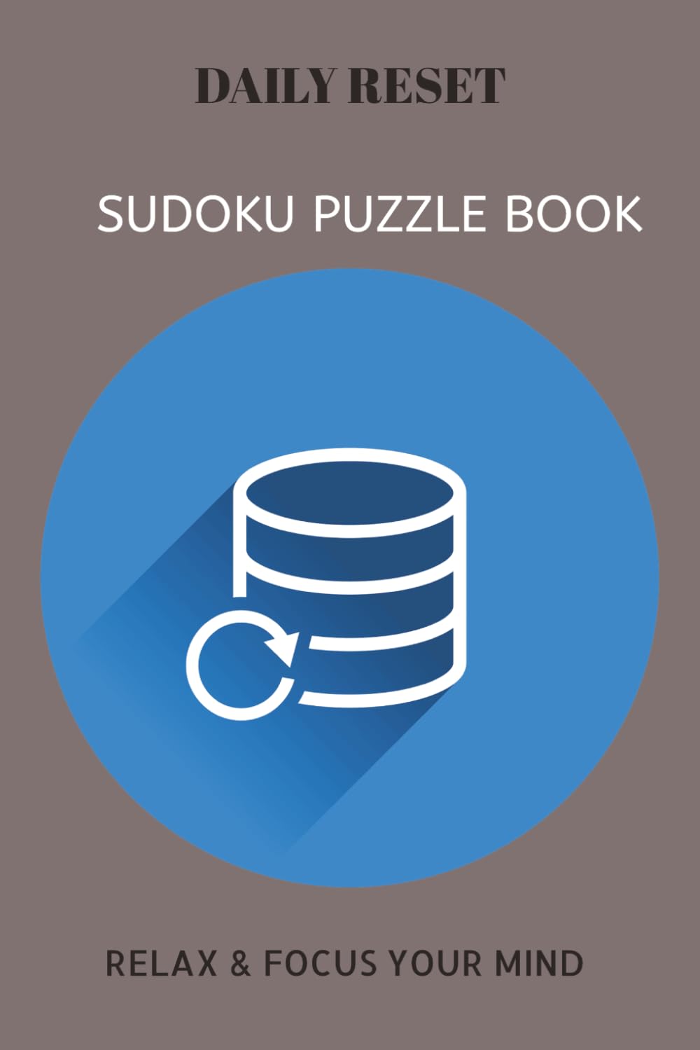 DAILY RESET SUDOKU PUZZLE BOOK: DAILY RESET SUDOKU PUZZLE BOOK| Help calm the mind, Relax and focus | 6X9 inches, 110 pages | 50+ Puzzles | solutions included.
