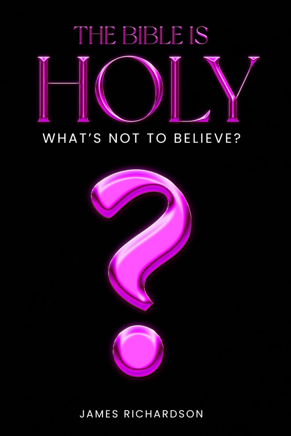 THE BIBLE IS HOLY: Whats not to believe