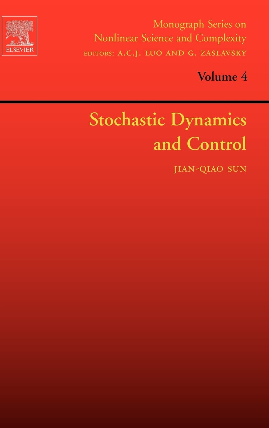 Stochastic Dynamics and Control (Volume 4) (Monograph Series on Nonlinear Science and Complexity, Volume 4)