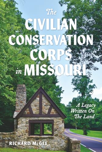 The Civilian Conservation Corps In Missouri: A Legacy Written On The Land