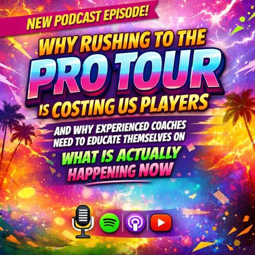 WHY RUSHING TO THE PRO TOUR IS COSTING US PLAYERS - AND WHY EXPERIENCED COACHES NEED TO EDUCATE THEMSELVES ON WHAT IS ACTUALLY HAPPENING NOW