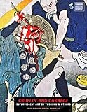 Cruelty And Carnage: Superviolent Art by Yoshiiku & Others (Ukiyo-e Master Series)