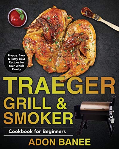 Télécharger Traeger Grill & Smoker Cookbook for Beginners: Happy, Easy & Tasty BBQ Recipes for Your Whole Family Livre eBook France