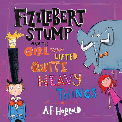 Fizzlebert Stump and the Girl Who Lifted Quite Heavy Things Audiolibro Por A.F. Harrold, Sarah Horne - illustrator arte de po