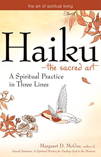 Haiku—The Sacred Art: A Spiritual Practice in Three Lines (The Art of Spiritual Living)