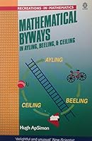 Mathematical Byways in Ayling, Beeling and Ceiling (Recreations in Mathematics) 0192861379 Book Cover