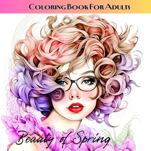 Beauty of Spring Coloring Book: 50 Fantasy Magical Girls in Flowers and Butterflies, Stress-Relief Coloring with Gel Pens, Watercolor Pencils or Markers (Portraits)