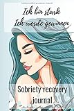  Ich bin stark Ich werde gewinnen Sobriety recovery journal: dieses Arbeitsbuch ist ideal, um Ihre Emotionen zu notieren, Ihre Beziehung zum Alkohol, ... es Ihnen, Ihre Symptome, Gewohnheiten