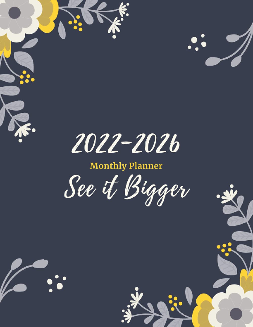 See it Bigger 2022-2026 Monthly Planner: 60 Months Yearly Planner Monthly Calendar & Weekly Large Schedule Organizer | 5 Years Calendar Planner 2022-2026, (Size: 8.5x11).