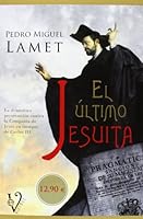 El último Jesuíta: La persecución contra la compañía de Jesús en tiempos de Carlos III 8499708153 Book Cover