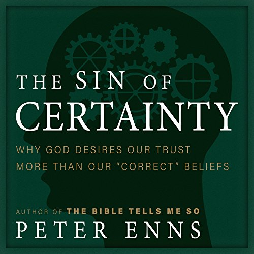 "The Sin of Certainty" by Peter Enns
