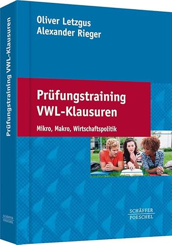 Prüfungstraining VWL-Klausuren: Mikro, Makro, Wirtschaftspolitik Prüfungstraining VWL-Klausuren: Mikro, Makro, Wirtschaftspolitik