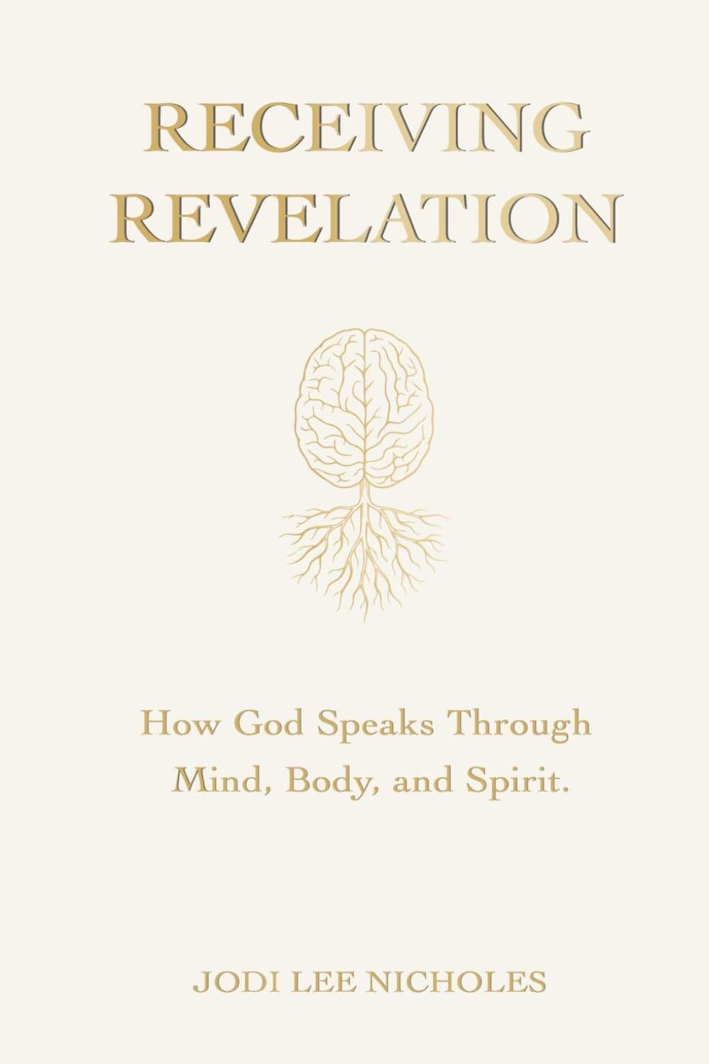RECEIVING REVELATION: How God Speaks Through Mind, Body and Spirit