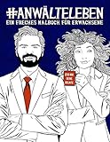  Anwälteleben: Ein freches Malbuch für Erwachsene: Ein Anti-Stress-Buch zur Entspannung und Stressabbau für Anwälte und Anwältinnen, für Jurastudenten und Jurastudentinnen