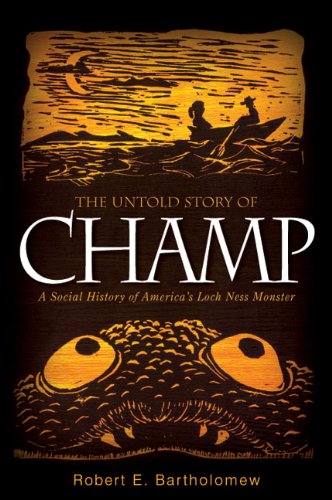 The Untold Story of Champ: A Social History of America's Loch Ness Monster (Excelsior Editions)