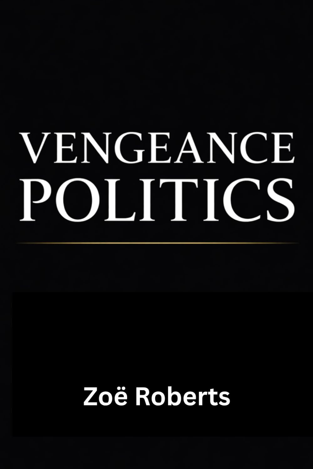 Vengeance Politics – Seriously, Stop It!: Why Democracies Collapse When Leaders Rule for Payback
