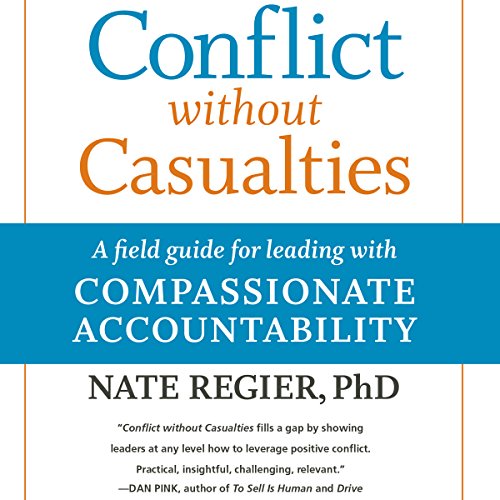 Conflict Without Casualties: A Field Guide for Leading with Compassionate Accountability