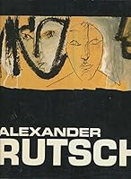Alexander Rutsch: Paintings, sculptures and drawings 1878034014 Book Cover